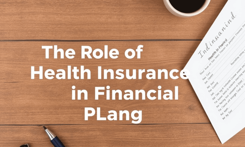 The Role of Health Insurance in Financial Planning